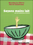 Soyons moins lait&nbsp;-&nbsp;Nicolas Le Berre, Hervé Queinnec