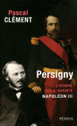 Persigny, l'homme qui a inventé Napoléon&nbsp;-&nbsp;P. Clement