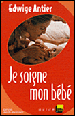 Je soigne mon bébé&nbsp;-&nbsp;Edwige Antier