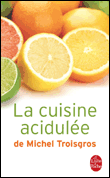La cuisine acidulée&nbsp;-&nbsp;Michel Troisgros
