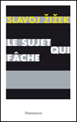 Le sujet qui fâche&nbsp;-&nbsp;Slavoj Zizek