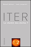 Iter, le chemin des étoiles&nbsp;-&nbsp;Robert Arnoux, J. Jacquinot