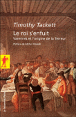 Le roi s'enfuit, Varennes et l'origine de la terreur&nbsp;-&nbsp;Timothy Tackett