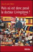 Mais où est donc passé le docteur Livingstone ?&nbsp;-&nbsp;Jean-Claude Derey