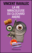 La vie miraculeuse du clochard André&nbsp;-&nbsp;Vincent Ravalec