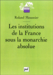 Les institutions de la France sous la monarchie absolue&nbsp;-&nbsp;Roland Mousnier