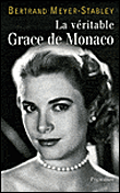 La véritable Grâce de Monaco&nbsp;-&nbsp;Bertrand Meyer-Stabley