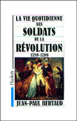 La Vie quotidienne des soldats de la Révolution&nbsp;-&nbsp;Jean-Paul Bertaud