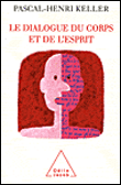Le dialogue du corps et de l’esprit&nbsp;-&nbsp;Pascal-Henri Keller