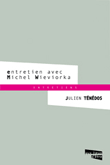 Entretien avec Michel Wieviorka&nbsp;-&nbsp;Michel Wieviorka, Julien Ténédos