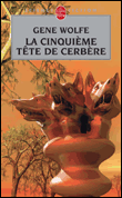 La cinquième tête de Cerbère&nbsp;-&nbsp;Gene Wolfe