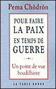 Pour faire la paix en temps de guerre&nbsp;-&nbsp;Pema Chödrön