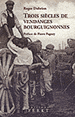 Trois siècles de vendanges bourguignonne&nbsp;-&nbsp;Roger Dubrion