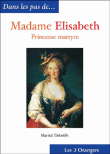 Madame Elisabeth, la princesse martyre&nbsp;-&nbsp;Martial Debriffe