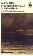 Kaddish pour l'enfant qui ne naîtra pas&nbsp;-&nbsp;Imre Kertész
