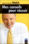 Mes conseils pour réussir&nbsp;-&nbsp;Jack Welch, Suzy Welch