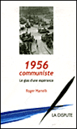 1956 communiste, le glas d'une espérance&nbsp;-&nbsp;Roger Martelli