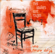 Mes Souliers Sont Rouges&nbsp;-&nbsp;Une heure déjà