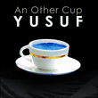 Yusuf, Cat Stevens&nbsp;-&nbsp;An other cup