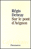 Sur le pont d'Avignon&nbsp;-&nbsp;Régis Debray