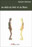 Par delà le noir et le blanc&nbsp;-&nbsp;Gaston Kelman