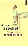 Si petites devant ta face&nbsp;-&nbsp;Anne Brochet