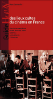 Guide des lieux cultes du cinéma en France&nbsp;-&nbsp;Marc Lemonier