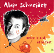 Alain Schneider&nbsp;-&nbsp;Entre le zist et le zest