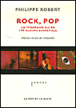 Rock pop, un itinéraire bis en 140 albums essentiels&nbsp;-&nbsp;Philippe Robert