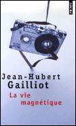 La vie magnétique&nbsp;-&nbsp;Jean-Hubert Gailliot