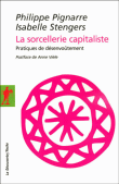 La sorcellerie capitaliste&nbsp;-&nbsp;Philippe Pignarre, Isabelle Stengers