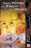 Trois pépins du fruit des morts&nbsp;-&nbsp;Mélanie Fazi