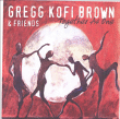 Gregg Kofi Brown&nbsp;-&nbsp;Together as one