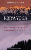 Krija yoga, des concepts du mental à la perception de la vie&nbsp;-&nbsp;Lahiri Shibendu
