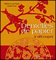 Dentelles de papier à découper&nbsp;-&nbsp;Hélène Leroux-Hugon, Juliette Vicart