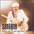 Carlos Santana&nbsp;-&nbsp;We've got to get together