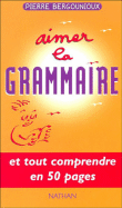 Aimer la grammaire&nbsp;-&nbsp;Pierre Bergounioux