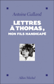 Lettres à Thomas, mon fils handicapé&nbsp;-&nbsp;Antoine Galland