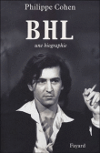 BHL, une biographie&nbsp;-&nbsp;Philippe Cohen