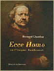 Ecce homo, Rembrandt et l'autoportrait&nbsp;-&nbsp;Bernard Chambaz