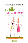 La fille de sa mère&nbsp;-&nbsp;Véronique Moraldi