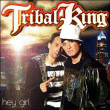 Tribal King&nbsp;-&nbsp;Hey girl