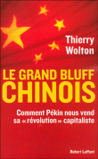 Le grand bluff chinois, comment Pékin nous vend sa révolution&nbsp;-&nbsp;Thierry Wolton