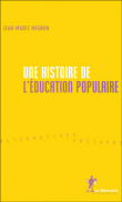 Une histoire de l'éducation populaire&nbsp;-&nbsp;Jean-Marie Mignon