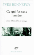 Ce qui fut sans lumiere&nbsp;-&nbsp;Yves Bonnefoy