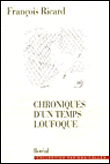 Chroniques d'un temps loufoque&nbsp;-&nbsp;François Ricard