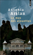 Le mas des alouettes&nbsp;-&nbsp;Antonia Arslan