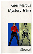 Mystery train&nbsp;-&nbsp;Greil Marcus