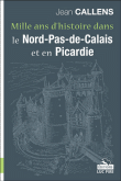 Mille ans d'histoire dans le Nord et en Picardie&nbsp;-&nbsp;Jean Callens