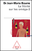 La vérité sur les oméga 3&nbsp;-&nbsp;Jean-Marie Bourre